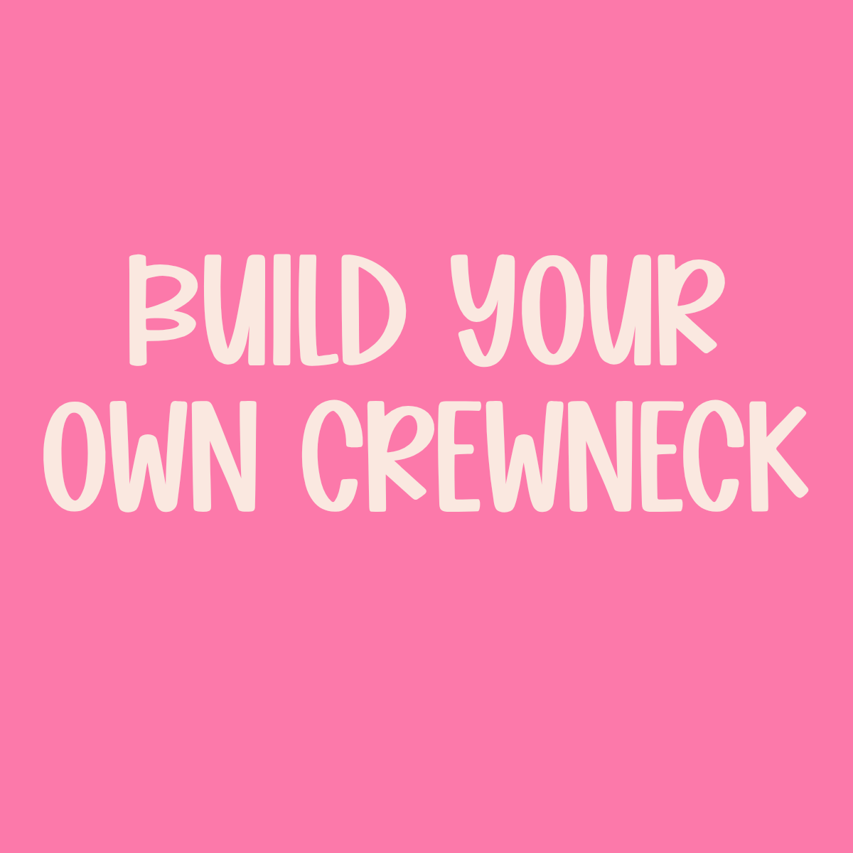 Build Your Own Crewneck