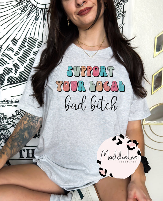 Support Your Local Bad Bitch Tee