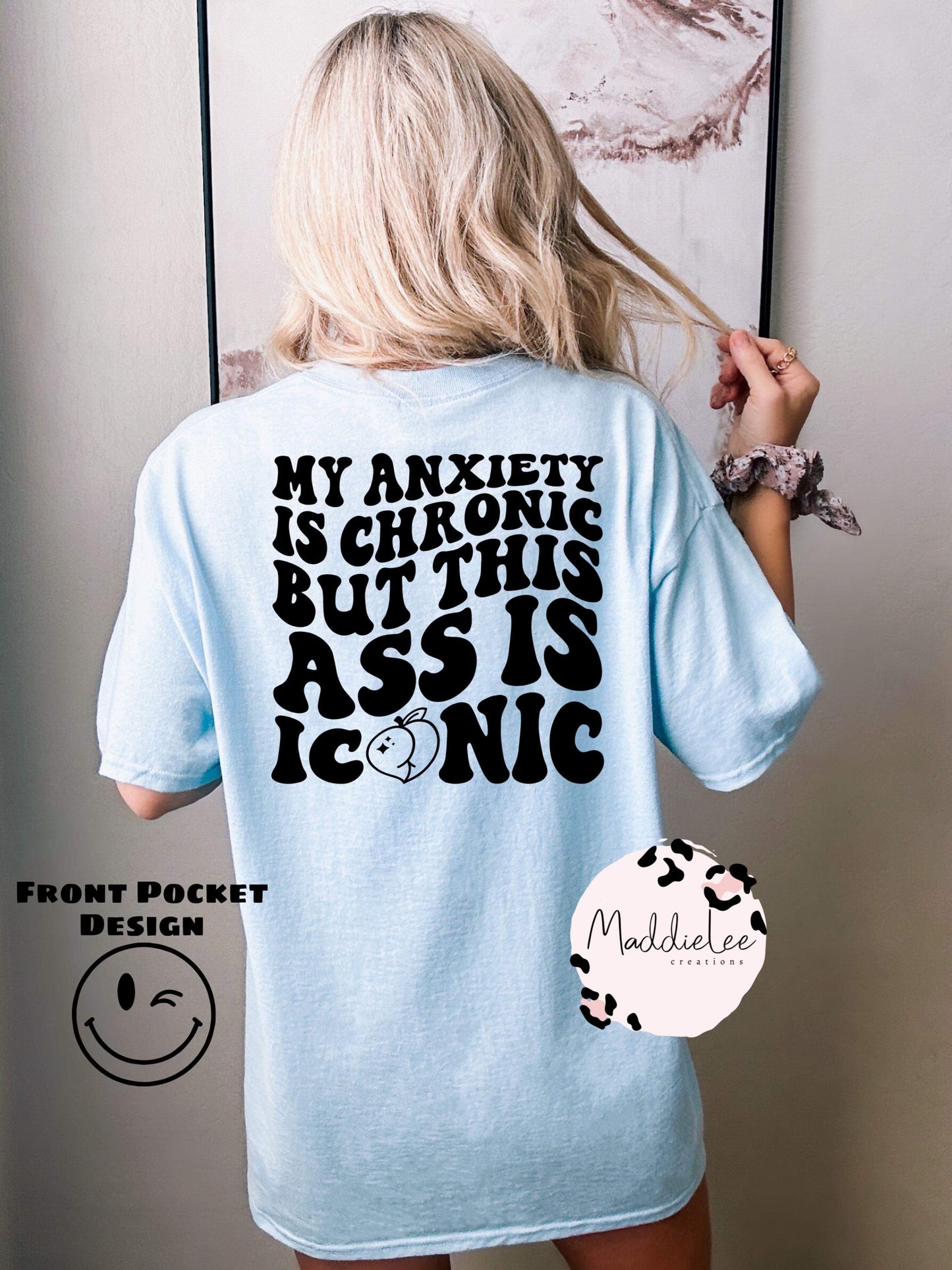 Anxiety is Chronic, But this Ass is Iconic